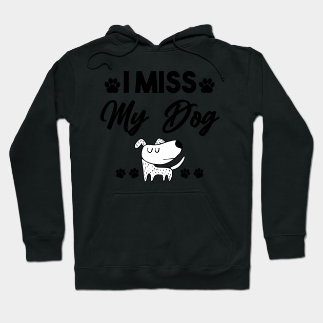 i miss my dog Hoodie by Mographic997